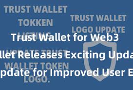 Trust Wallet for Web3 Trust Wallet Releases Exciting Update for Improved User Experience